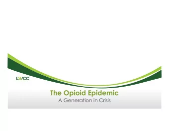 The Opioid Epidemic  A Generation in Crisis  Presented to AASCIF  Las Vegas, Nevada  December 5,