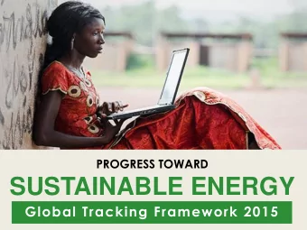 SUSTAINABLE ENERGY  Global Tracking Framework 2015  Despite acceleration,  world still not moving
