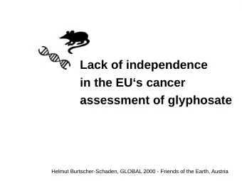 Lack of independence  in the EUs cancer  assessment of glyphosate  Helmut Burtscher-Schaden,