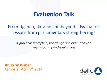 Evaluation Talk From Uganda, Ukraine and beyond  Evaluation  lessons from parliamentary