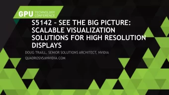 S5142  SEE THE BIG PICTURE:  SCALABLE VISUALIZATION  SOLUTIONS FOR HIGH RESOLUTION  DISPLAYS
