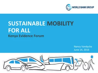 SUSTAINABLE MOBILITY  FOR ALL  Kenya Evidence Forum  Nancy Vandycke  June 14, 2016    TRANS