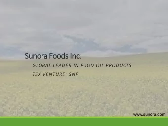 Sunora Foods Inc.  GLOBAL LEADER IN FOOD OIL PRODUCTS  TSX VENTURE: SNF  www.sunora.com  Disclaimer