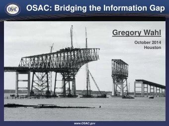 OSAC: Bridging the Information Gap  Gregory Wahl  October 2014  Houston  www.OSAC.gov  Gregory Wahl