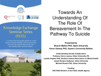 Understanding Of  The Role Of  Bereavement In The  Pathway To Suicide  Presented by  Sharon Mallon