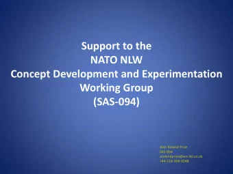 Support to the  NATO NLW  Concept Development and Experimentation  Working Group  (SAS-094)  Alan