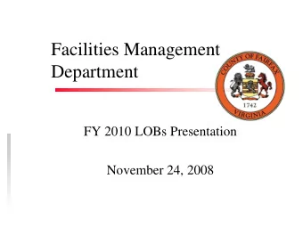 Facilities Management  Department  FY 2010 LOBs Presentation  November 24, 2008  Agency Mission