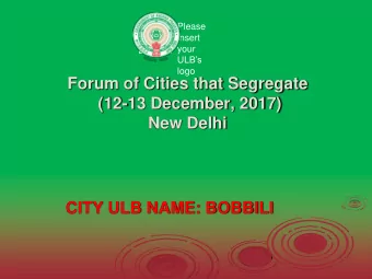 (12-13 December, 2017)  New Delhi  CITY ULB NAME: BOBBILI  Existing Status of Waste  Management