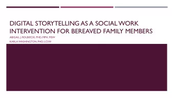 DIGITAL STORYTELLING AS A SOCIAL WORK  INTERVENTION FOR BEREAVED FAMILY MEMBERS  ABIGAIL J.