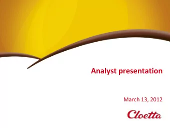 Analyst presentation  March 13, 2012  The Cloetta attendees  Jacob Broberg,  Bengt Baron,  Danko