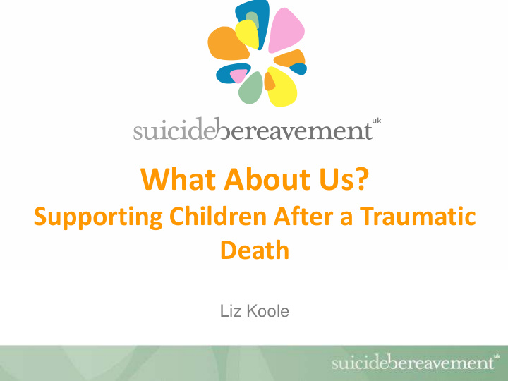 what about us supporting children after a traumatic death