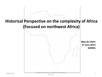 Historical Perspective on the complexity of Africa  (Focused on northwest Africa)  Max de Vietri