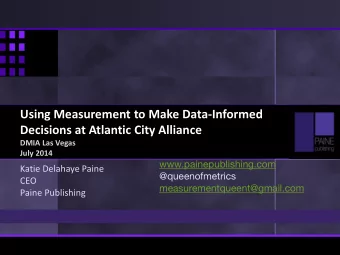 Using Measurement to Make Data-Informed  Decisions at Atlantic City Alliance  DMIA Las Vegas  July