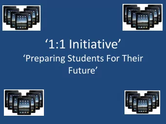 1:1 Initiative  Preparing Students For Their Future What is 1:1?  1:1 is one
