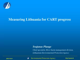 Measuring Lithuania for CART progress  Svajunas Plunge  Chief specialist, River basin management