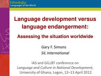 Language development versus  language endangerment:  Assessing the situation worldwide  Gary F.