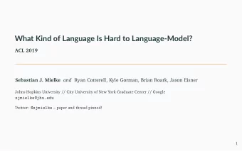 What Kind of Language Is Hard to Language-Model?  ACL 2019 Sebastian J. Mielke and Ryan Cotterell,