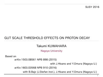 GUT SCALE THRESHOLD EFFECTS ON PROTON DECAY  1  Takumi KUWAHARA  Nagoya University  SUSY 2016