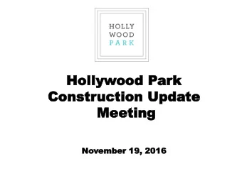 Hollyw  Holl  ywood  ood Par  ark  k  Construction Upda  Constr  uction Update  te  Meeting