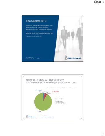 RealCapital 2013  Session C2: Alternative Sources of Capital: How  Are Mortgage Funds and Private