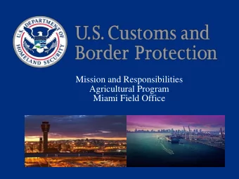 Mission and Responsibilities  Agricultural Program  Miami Field Office  U.S. Customs and Border