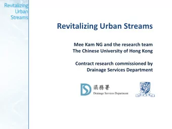 Revitalizing Urban Streams  Mee Kam NG and the research team  The Chinese University of Hong Kong