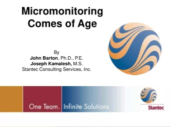 Micromonitoring  Comes of Age  By John Barton , Ph.D., P.E. Joseph Kamalesh, M.S.  Stantec