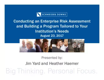 Conducting an Enterprise Risk Assessment  and Building a Program Tailored to Your  Institutions