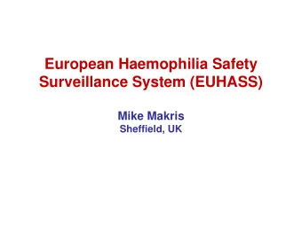 European Haemophilia Safety  Surveillance System (EUHASS)  Mike Makris  Sheffield, UK