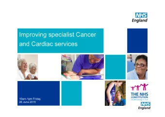 Improving specialist Cancer  and Cardiac services  10am-1pm Friday,  26 June 2015  1  Agenda  Item