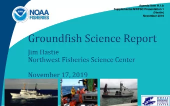 Groundfish Science Report  Jim Hastie  Northwest Fisheries Science Center  November 17, 2019