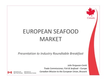 EUROPEAN SEAFOOD  MARKET Presentation to Industry Roundtable Breakfast  Julie Ferguson-Ceniti Trade