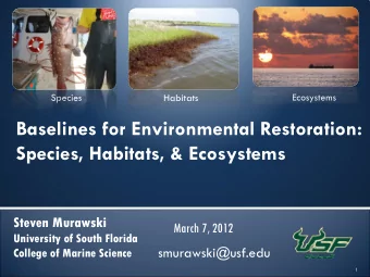 Baselines for Environmental Restoration:  Species, Habitats, &amp; Ecosystems  Steven Murawski