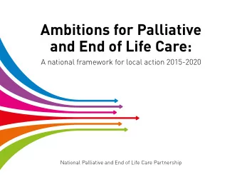 Ambitions for Palliative  and End of Life Care:  A national framework for local action 2015-2020