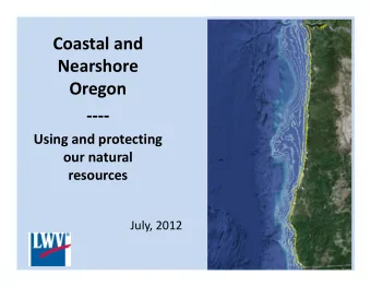 Coastal and  Nearshore  Oregon   Using and protecting our natural  resources July, 2012