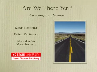 Are W  e There Y  et ?  Assessing Our Reforms  Robert J. Beichner  Reform Conference  Alexandria,