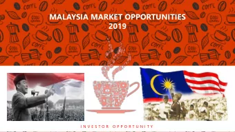 MALAYSIA MARKET OPPORTUNITIES  2019  I N V E S T O R  O P P O R T U N I T Y  MY CURRICULUM VIT