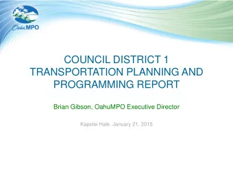 PROGRAMMING REPORT  Brian Gibson, OahuMPO Executive Director  Kapolei Hale, January 21, 2015