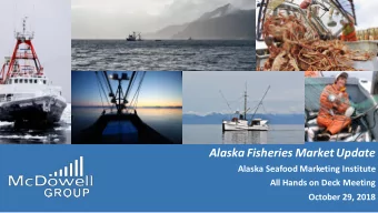 Alaska Fisheries Market Update  Alaska Seafood Marketing Institute  All Hands on Deck Meeting