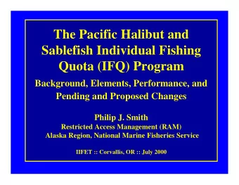 The Pacific Halibut and  Sablefish Individual Fishing  Quota (IFQ) Program  Background, Elements,