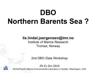 DBO  Northern Barents Sea ?  lis.lindal.joergensen@imr.no  Institute of Marine Research  Troms,