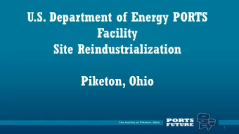 Facility  Site Reindustrialization  Piketon, Ohio  1  2  PORTS: A Multi State Economic Development