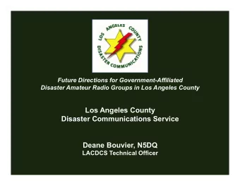 Los Angeles County  Disaster Communications Service  Deane Bouvier, N5DQ  LACDCS Technical Officer