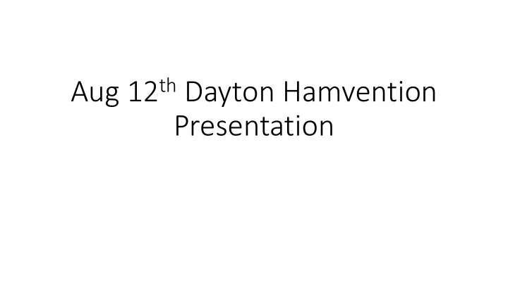 aug 12 th dayton hamvention presentation if going