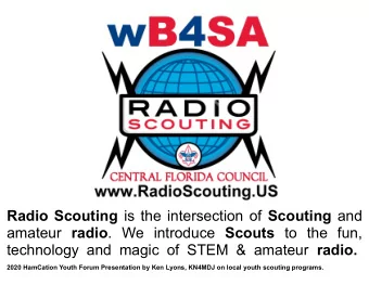 Radio Scouting is the intersection of Scouting and amateur radio .  We  introduce Scouts to  the