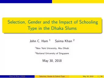 Selection, Gender and the Impact of Schooling  Type in the Dhaka Slums John C. Ham 1 Saima Khan 2 1