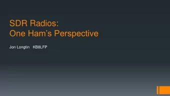 SDR Radios:  One Hams Perspective  Jon Longtin   KB8LFP  Overview  Brief introduction of