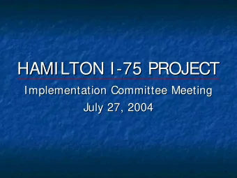 HAMILTON I -  -75 PROJECT  75 PROJECT  HAMILTON I  Implementation Committee Meeting  Implementation