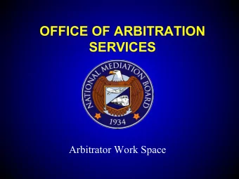 OFFICE OF ARBITRATION  SERVICES  Arbitrator Work Space  What is the Arbitrator Work Space  - The