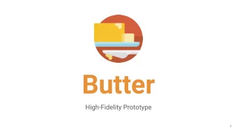 Butter  High-Fidelity Prototype  1  Our Team  James  Rose  Elan  Isha  Schull  Li  Halpern  Kumar
